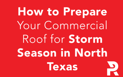 How to Prepare Your Commercial Roof for Storm Season in North Texas