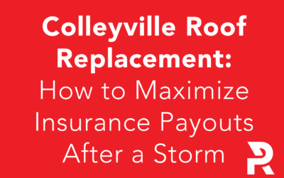 Colleyville Roof Replacement: How to Maximize Insurance Payouts After a Storm
