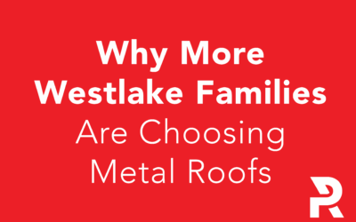 Why More Westlake Families Are Choosing Metal Roofs